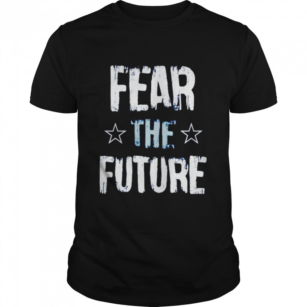 Fear the Future Dallas Football shirt