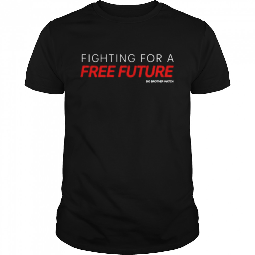 Fighting For A Free Future Shirt