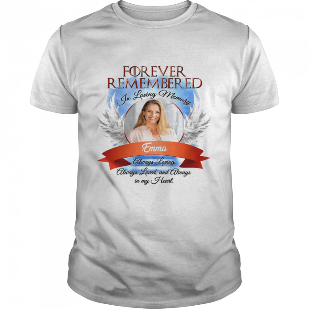 Forever remembered in living memory emma always loving shirt