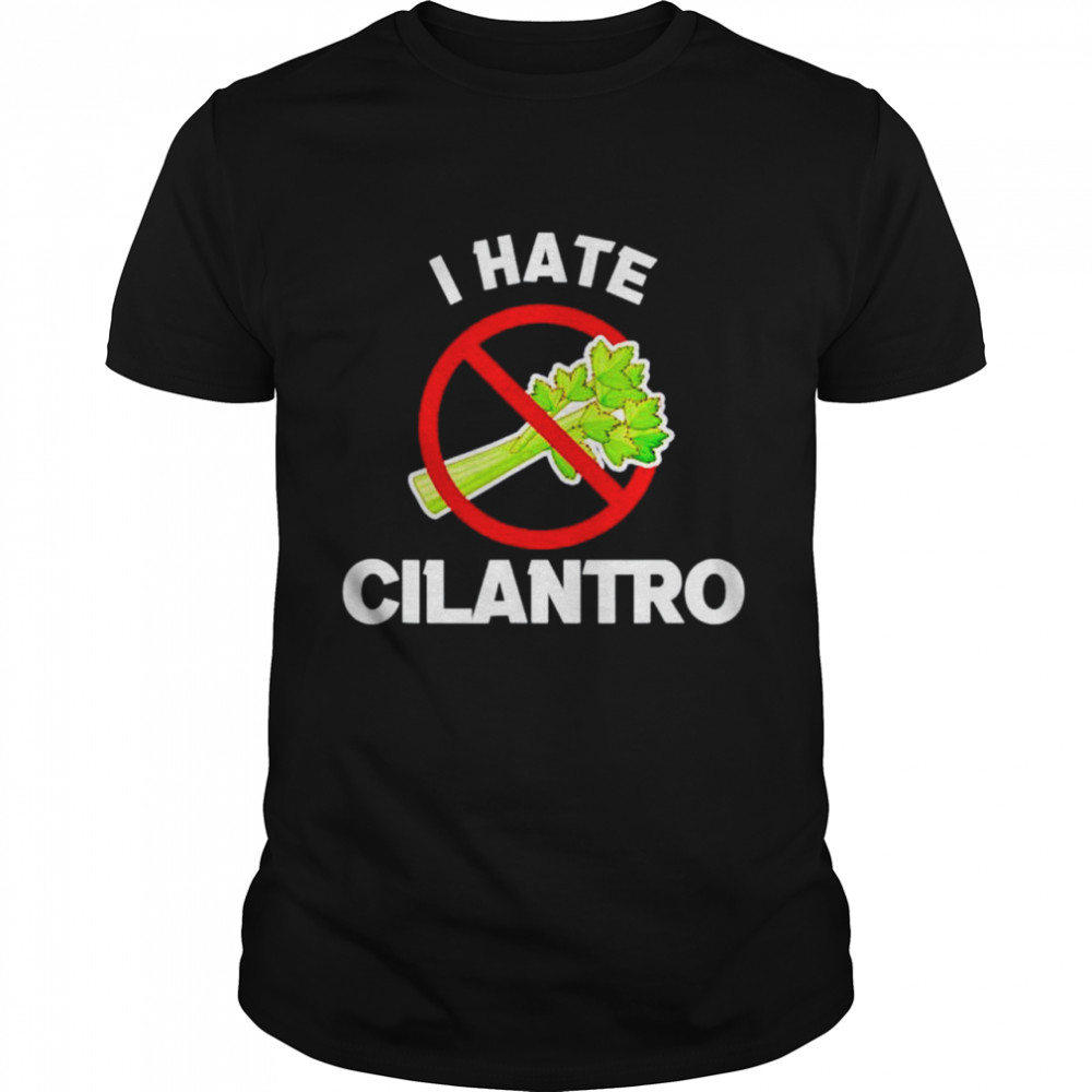 I Hate Cilantro Coriander shirt