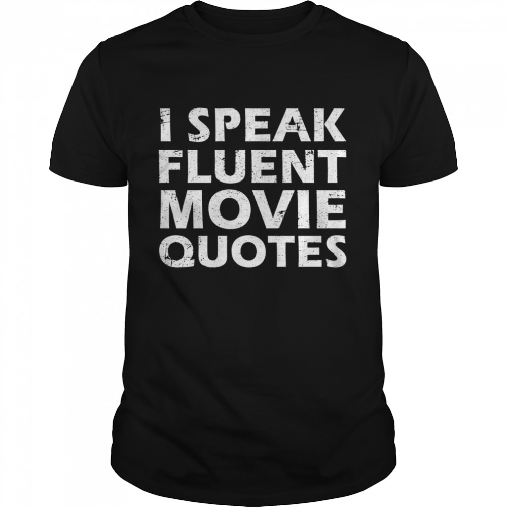 I Speak Fluent Movie Quotes Sarcastic Moviess Shirt
