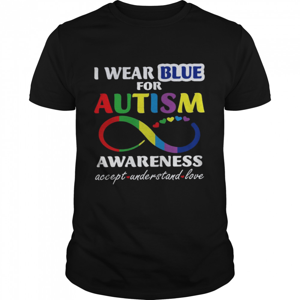 I wear blue for autism awareness accept understand love shirt