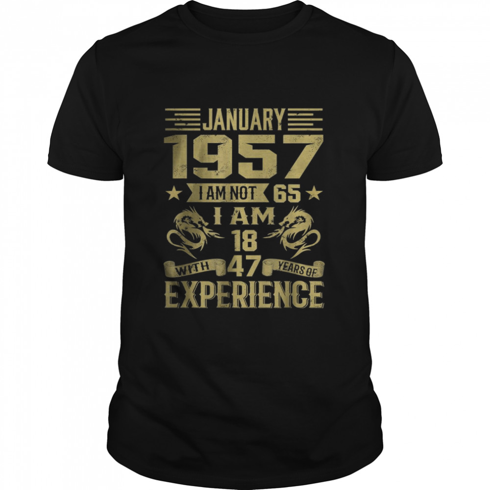 January 1957 I Am Not 65 I Am 18 With 47 Years Of Exp T-Shirt