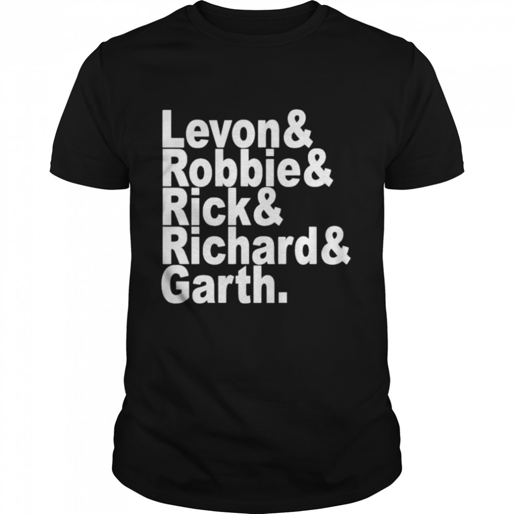 levon Robbie Rick Richard Garth shirt