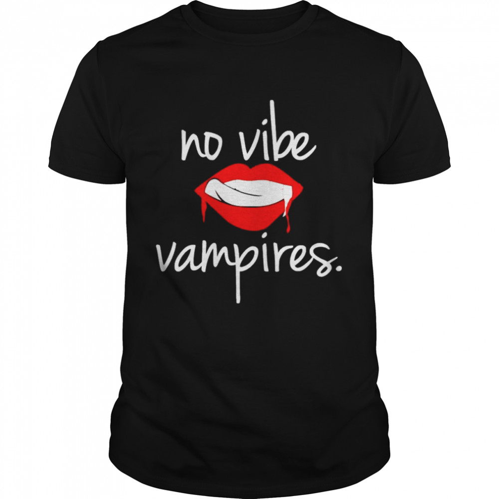 Lips no vibe vampires shirt