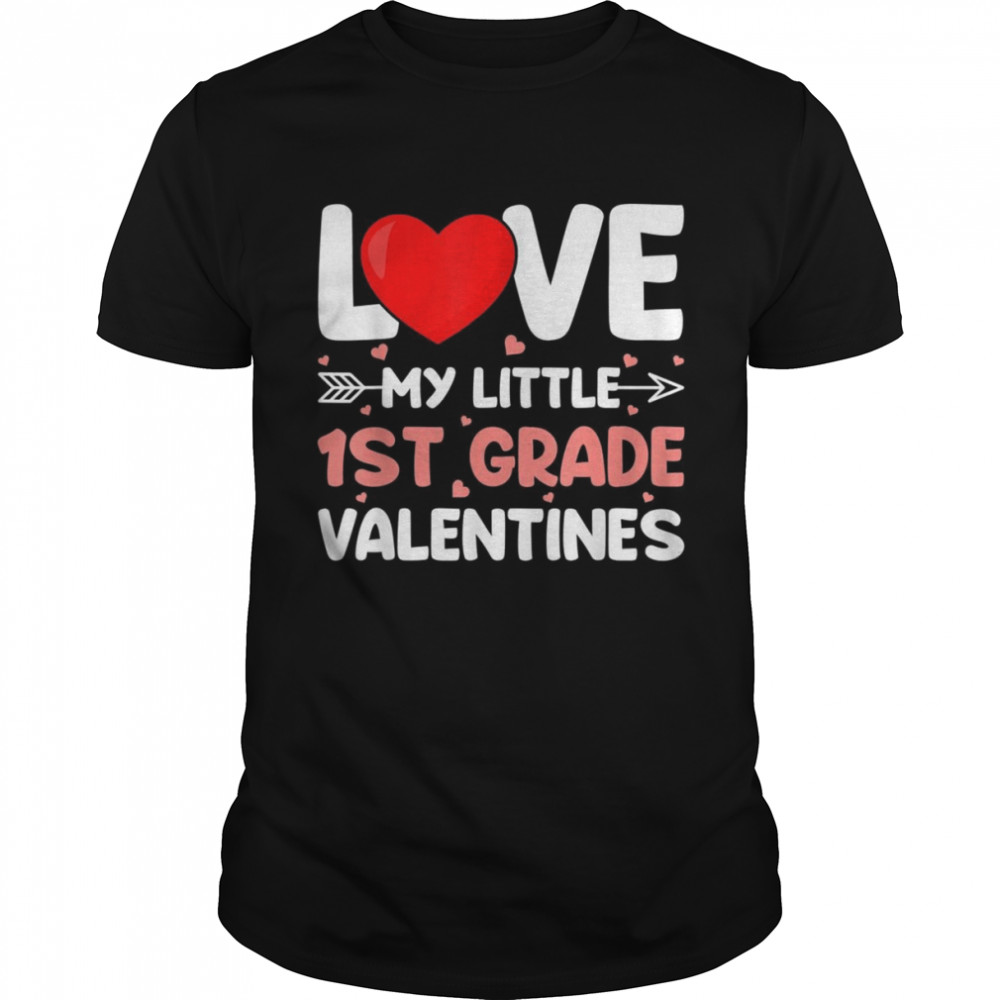 Love My Little 1st Grade Valentines School Teacher Shirt