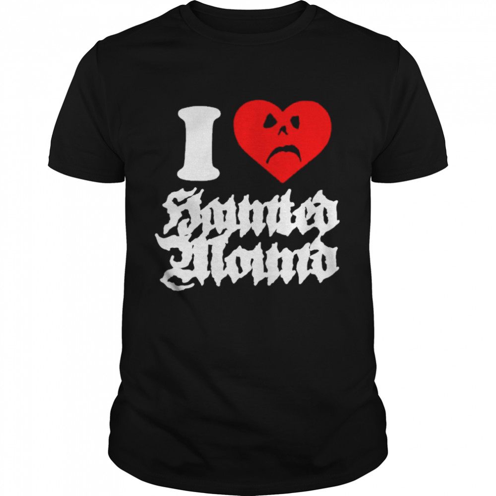 Nice i love haunted mound shirt