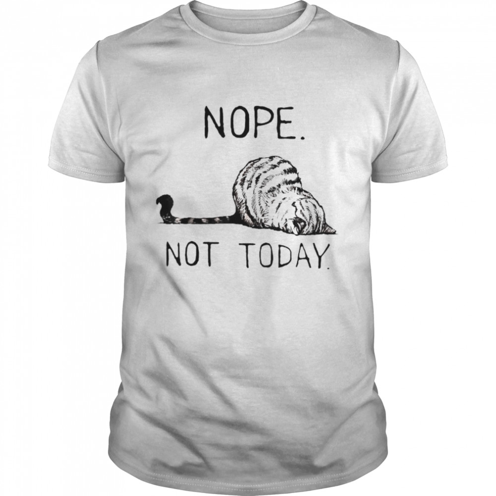 Nope Not Today Lazy Cat shirt