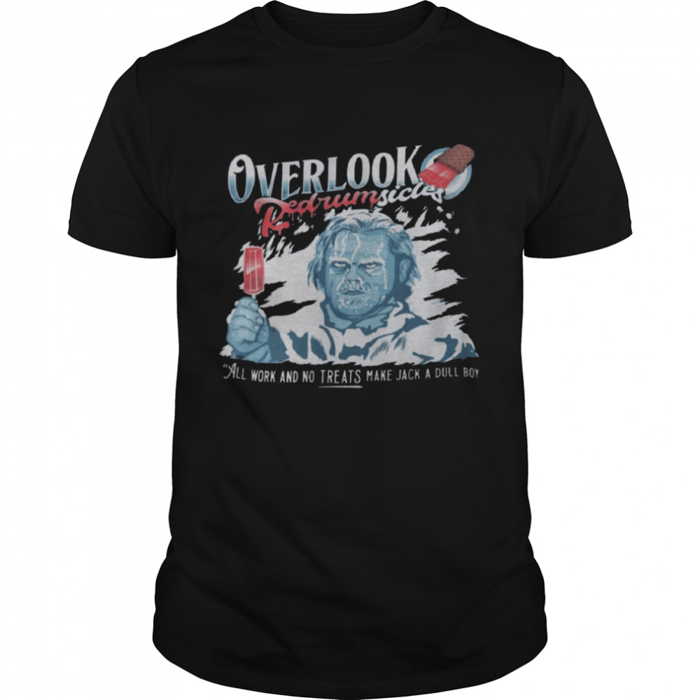 Overlook redrumsicle all work and no treats make jack a dull boy shirt