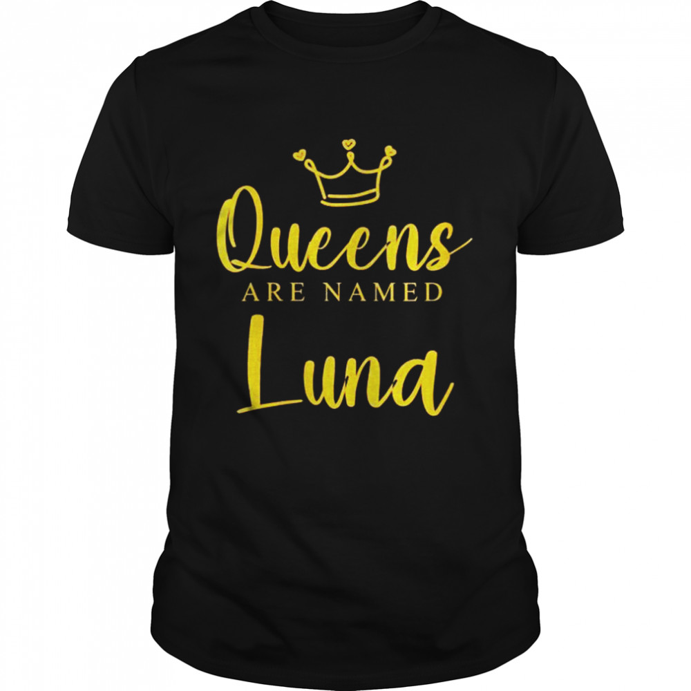 Queens Are Named Luna Mom Personalized Mother Name Shirt