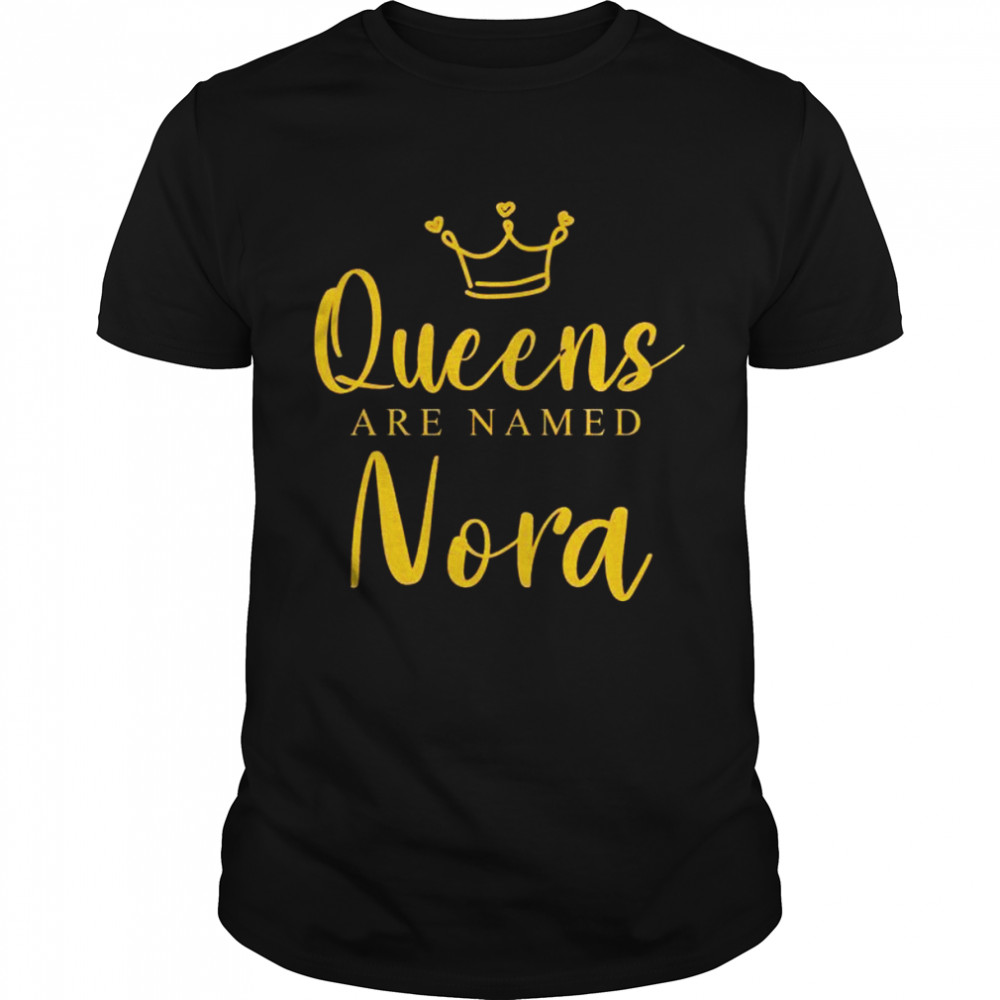 Queens Are Named Nora Mom Personalized Mother Name Shirt