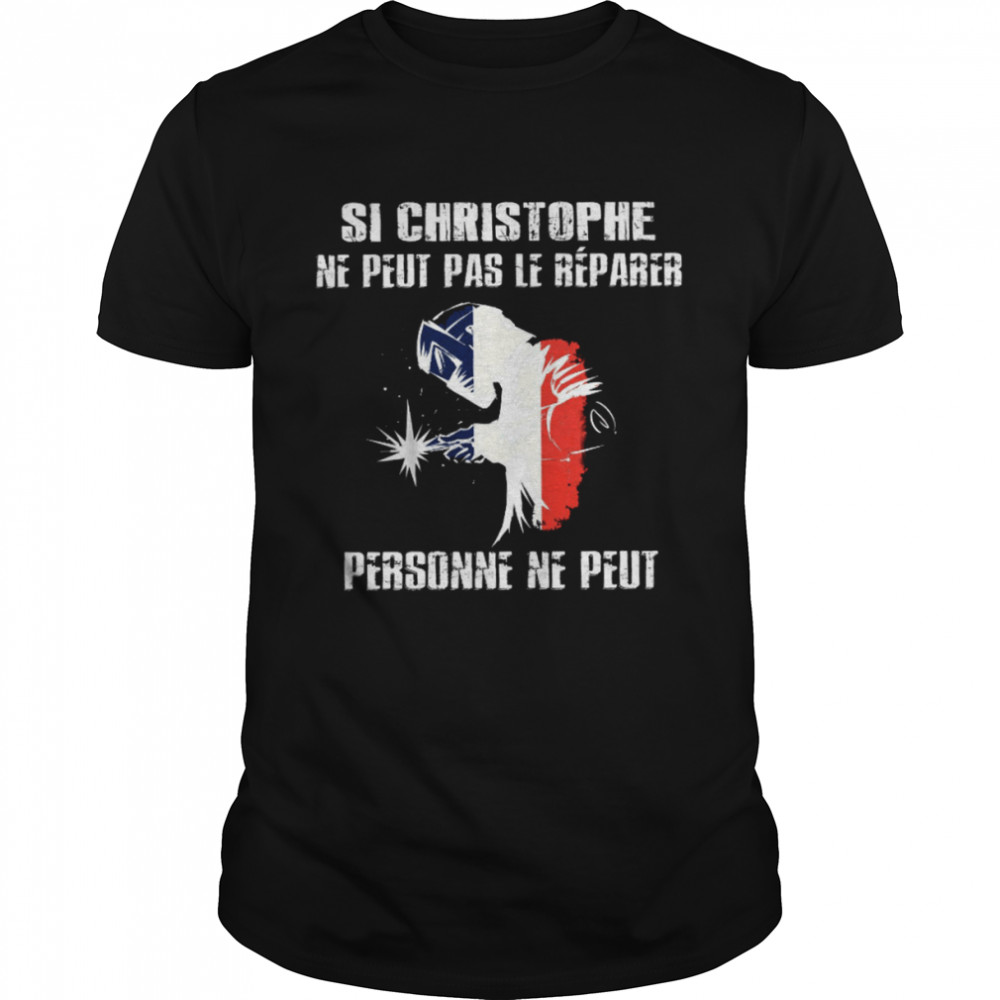 Si Christophe Ne Peut Pas Le Reparer Personne Ne Peut Shirt