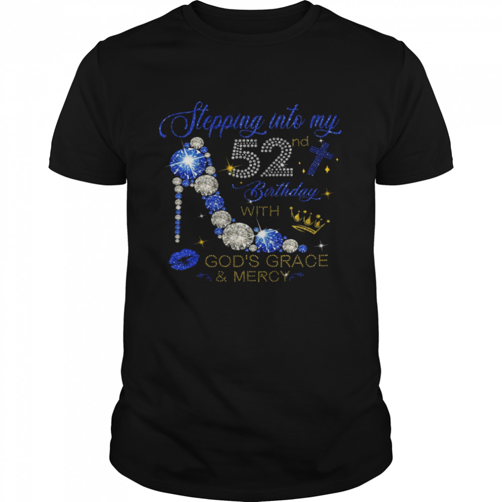 Stepping into my 52nd birthday with god’s grace and mercy shirt