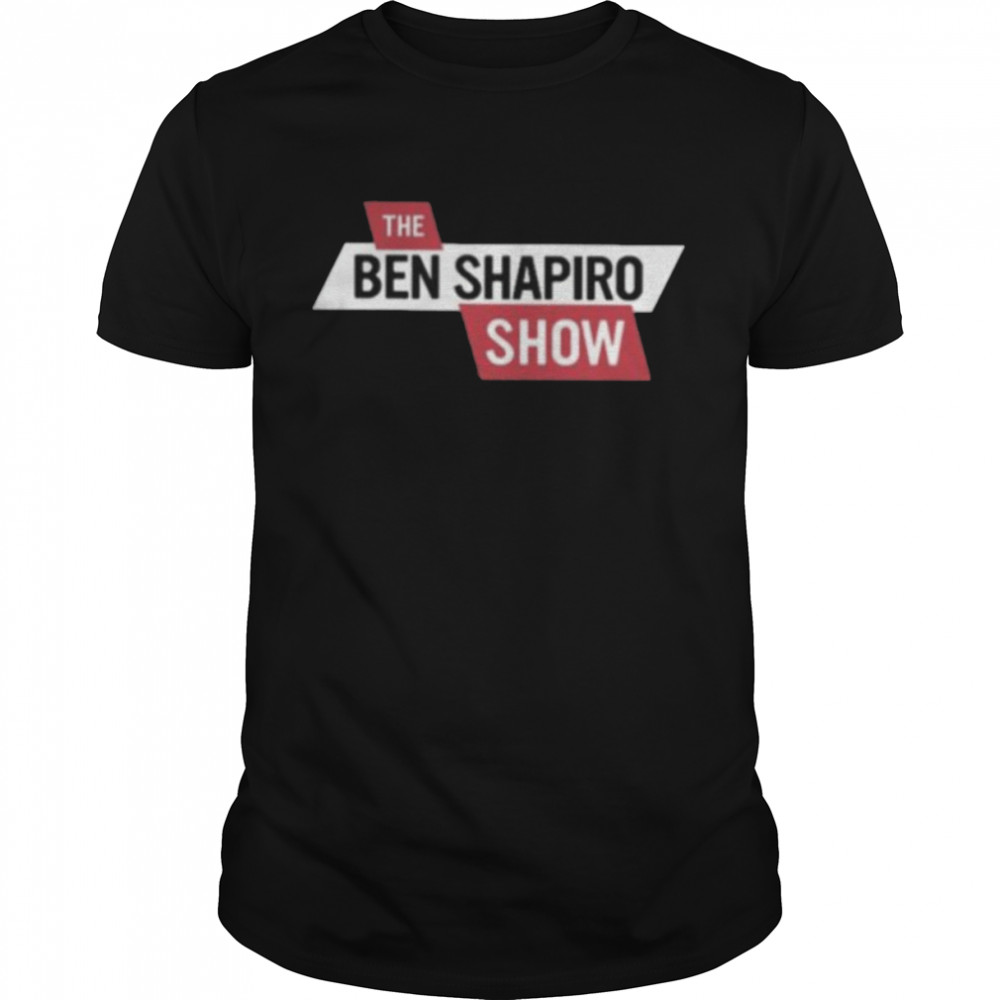 The Daily Wire Ben Shapiro The Ben Shapiro Show T Shirt