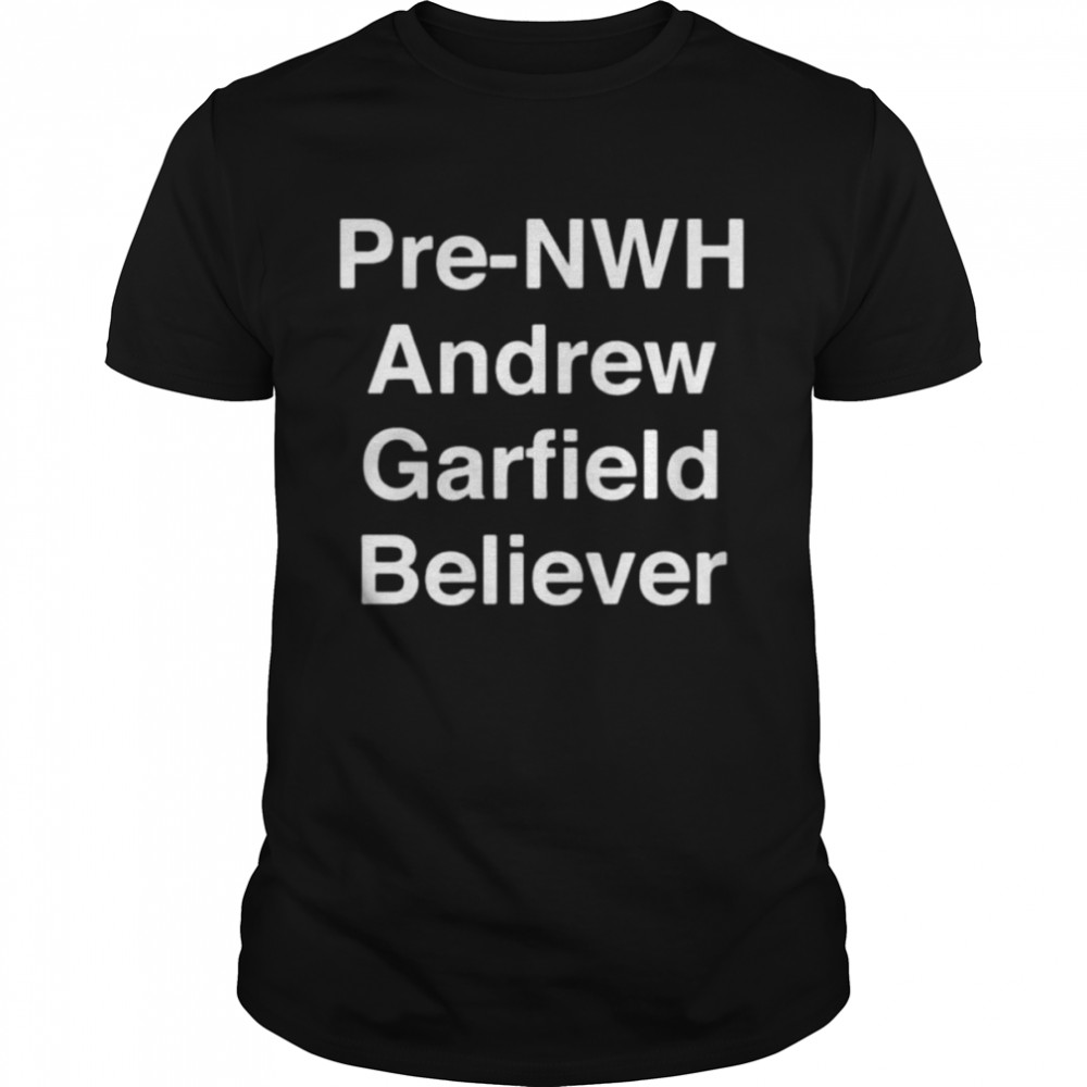 The Ia IaIand Pre-Nwh Andrew Garfield Believer Shirt