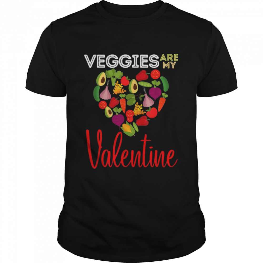 Veggies Are My Valentine Cute Vegan Valentine’s Day Foods Shirt