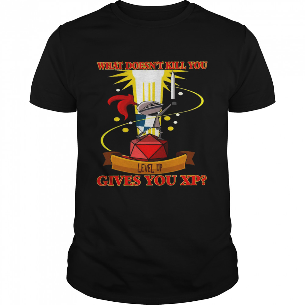 What doesn’t kill you level up gives you xp shirt