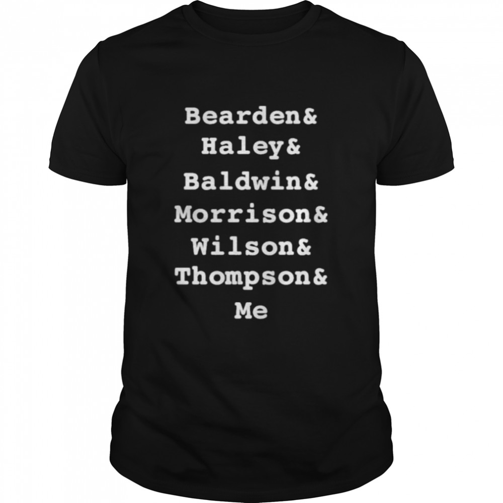 Bearden haley baldwin morrison wilson thompson me shirt