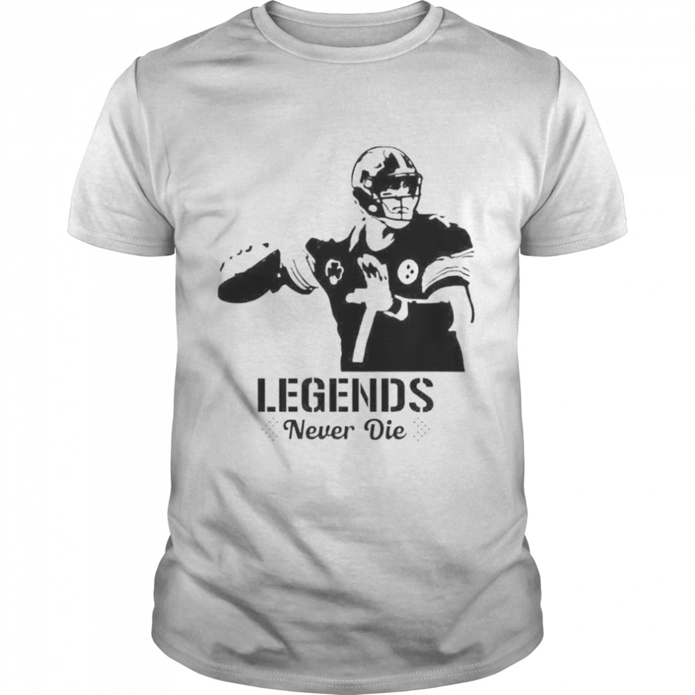 ben Roethlisberger legends never die shirt