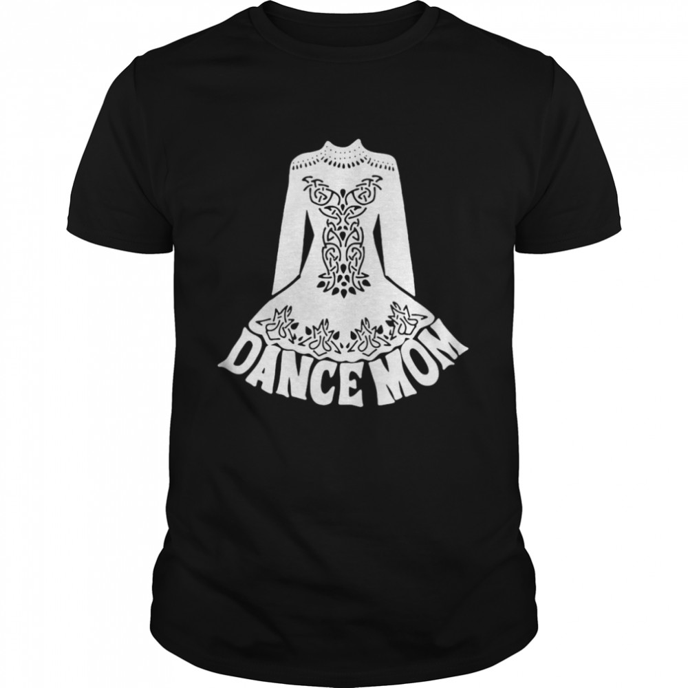 Dance Mom For Moms Of Irish Dancers Graphic Shirt