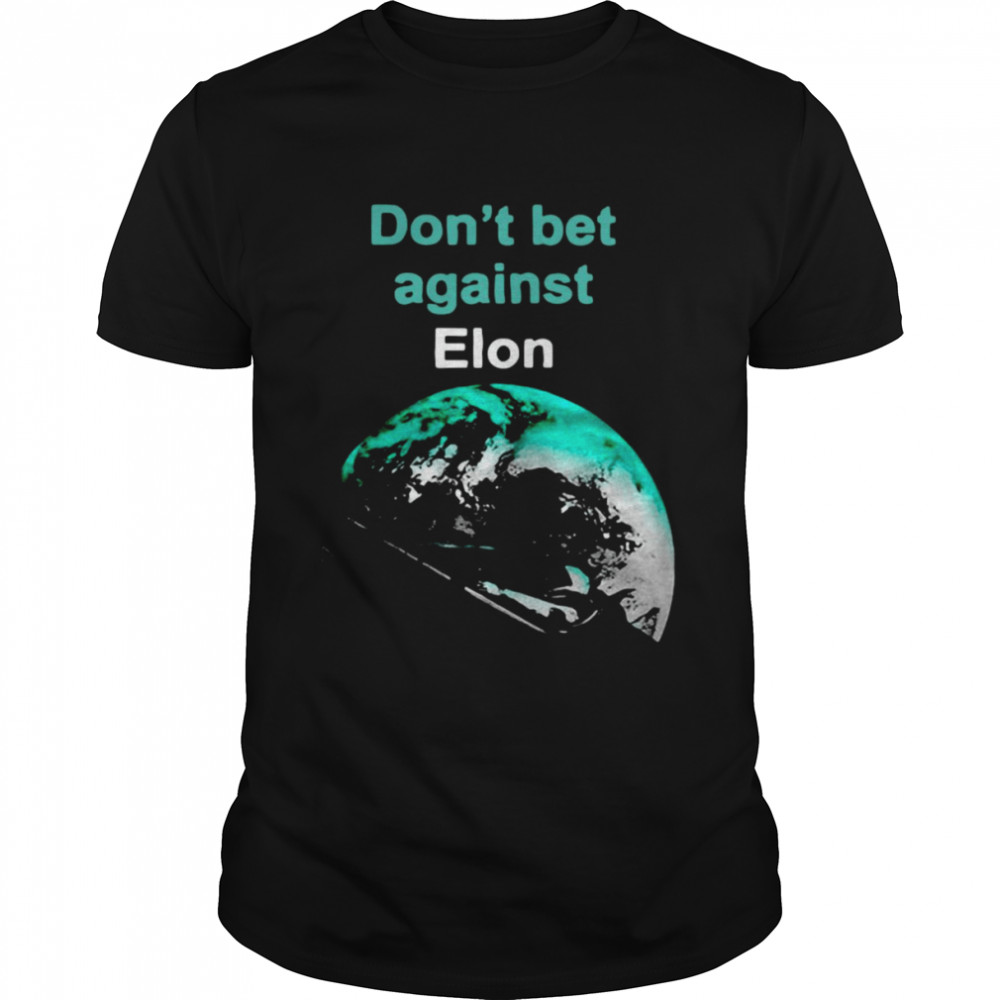 Don’t Bet Against Elon Musk Shirt