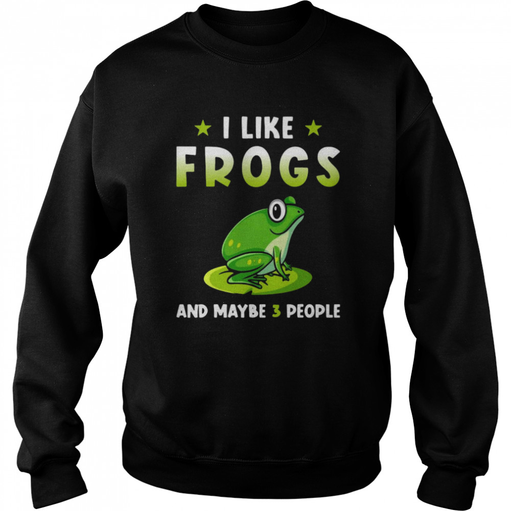 I Like Frogs And Maybe 3 People  Unisex Sweatshirt