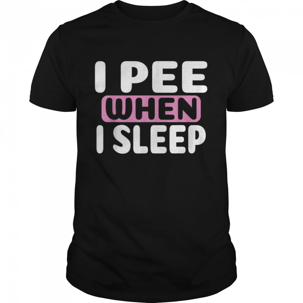 I Pee When I Sleep Baby Diaper Wet Bedwetter Night Shirt