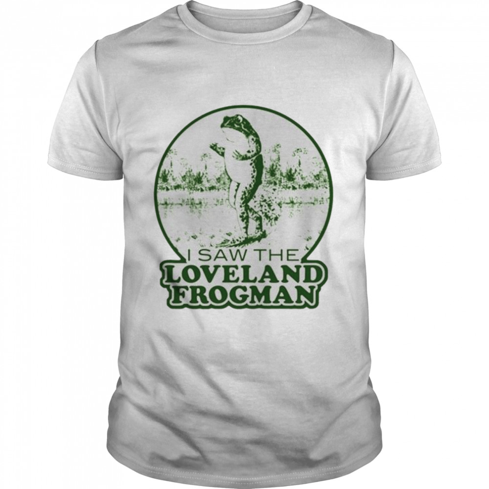 I saw the loveland frogman T-shirt