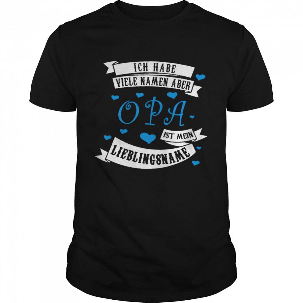 Ich Habe VIele Namen Aber Opa Lieblingsname Shirt