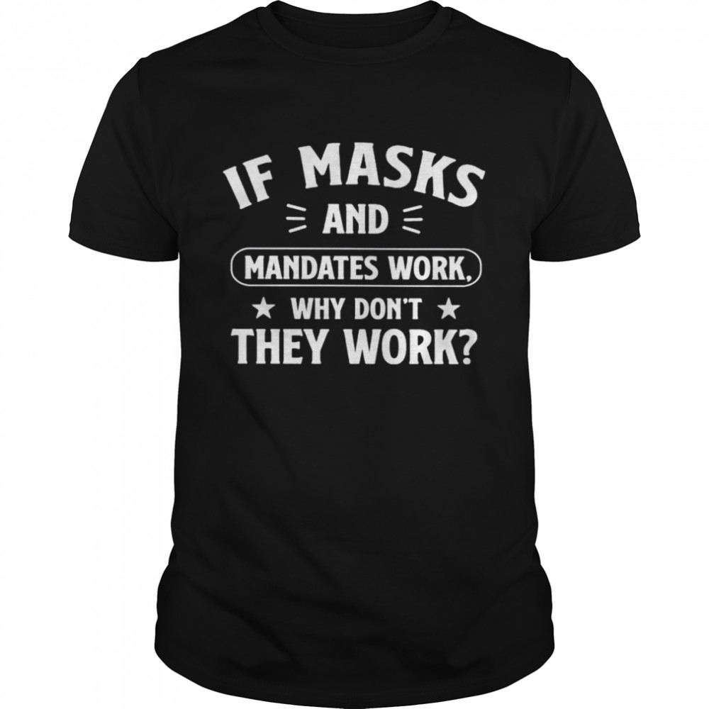 If masks and mandates work T-shirt