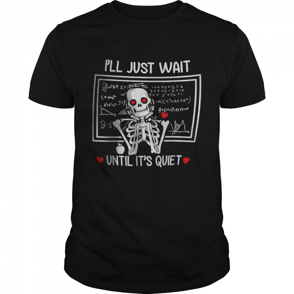 I’ll Just Wait Until It’s Quiet Valentines Day Shirt