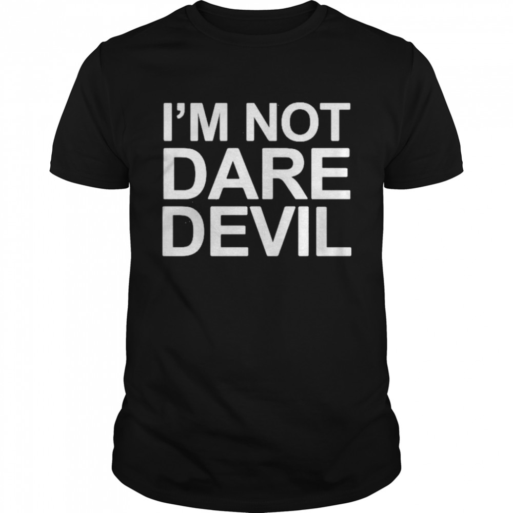 Im not daredevil shirt