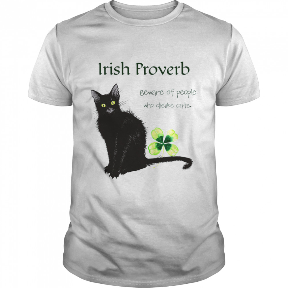 Irish proverb beware of people who dislike cats shirt