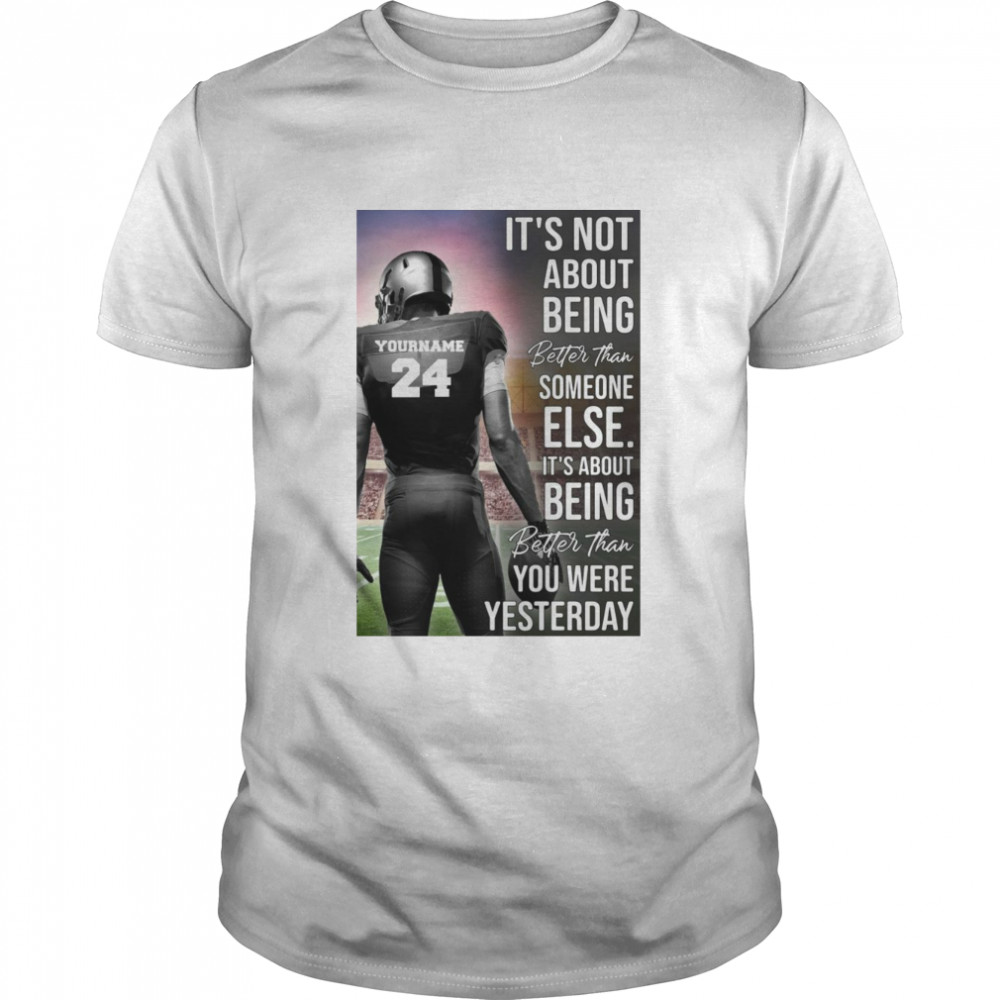 It’s Not About Being Better Than Someone Else You Were Yesterday Shirt