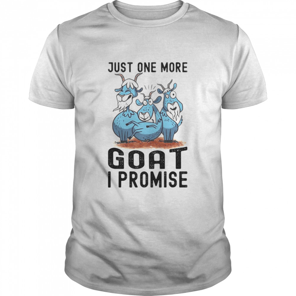 Just One More Goat I Promise Funny Framing Goat Lover Shirt