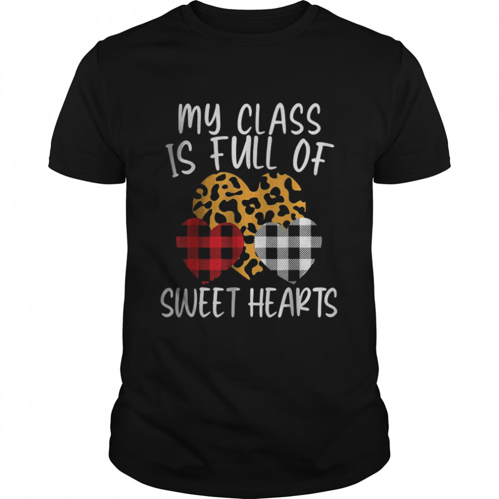 My Class Is Full Of Sweethearts Funny Teacher Valentine T-Shirt