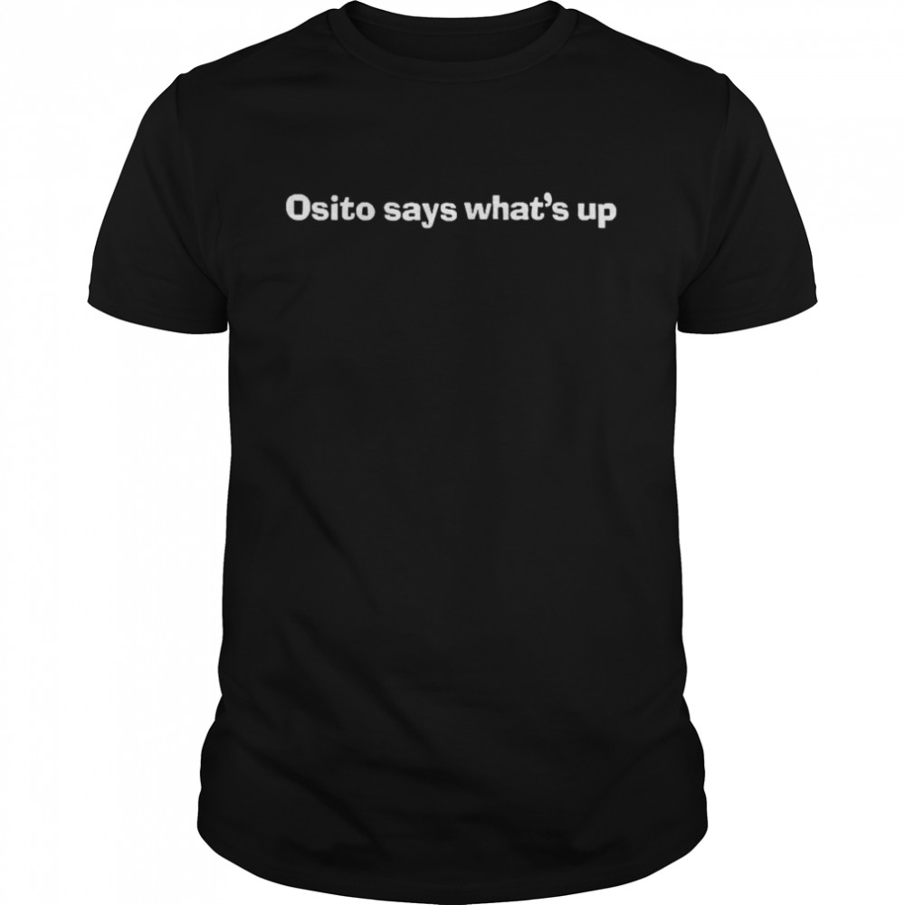 Osito says what’s up shirt