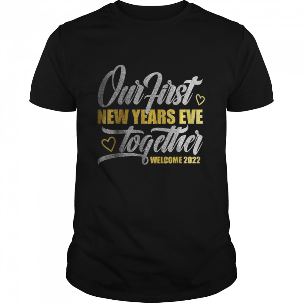 Our First New Years Eve Together Welcome 2022 New Couples T-Shirt