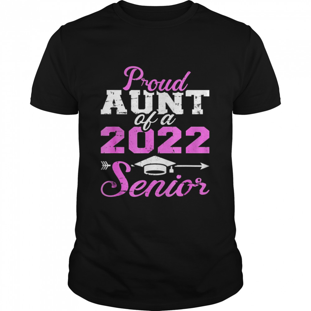 Proud aunt of a 2022 senior graduation class Shirt