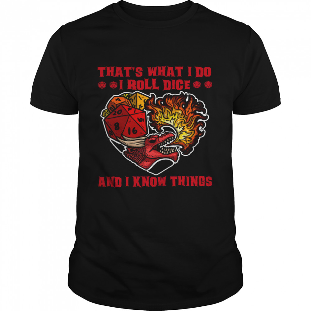 That’s What I Do I Roll Dice And I Know Things Shirt