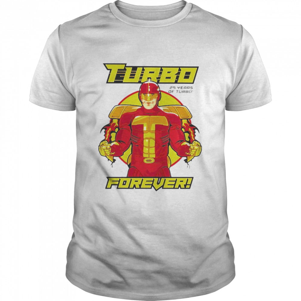 Turbo man 25 years of turbo forever shirt