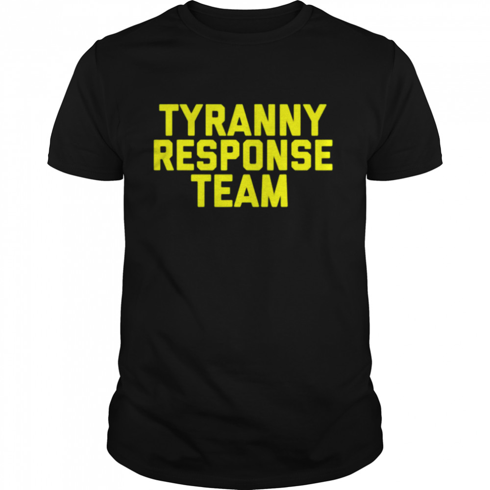 Tyranny Response Team shirt