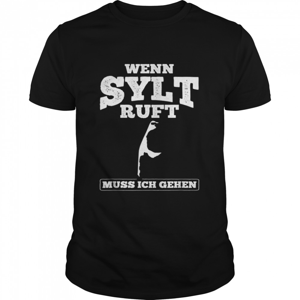 Wenn Sylt Ruft Muss Ich Gehen If Sylt Ruft Must I Shirt