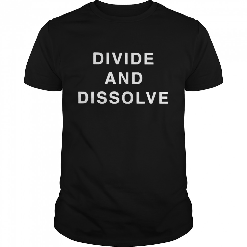 Awesome divide and dissolve shirt