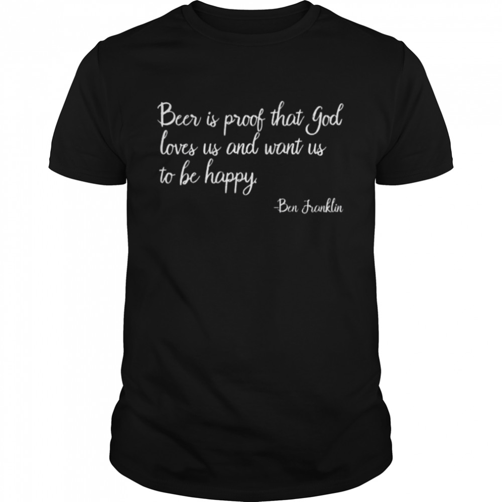 Beer Is Proof That God Loves Us Beer Drinking Tee Shirt