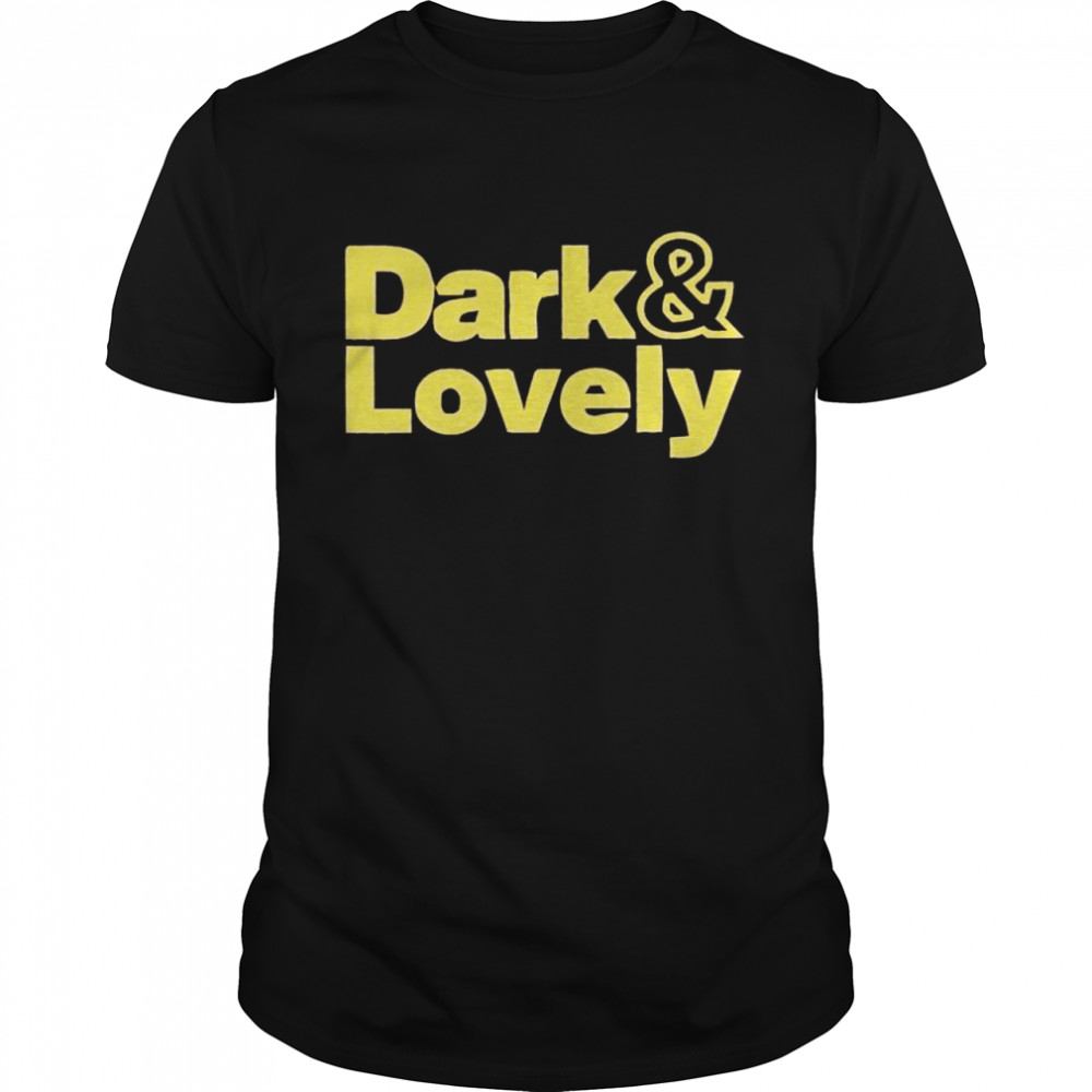 dark and lovely shirt