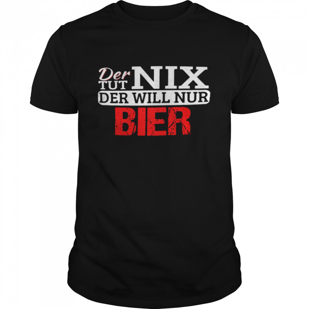 Der Tut Nix Der Will Nur Bier Shirt