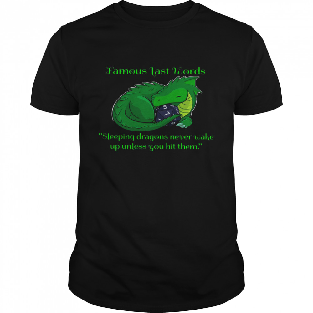 Famous Last Words Sleeping Dragons Never Wake Up Unless You Hit Them Shirt