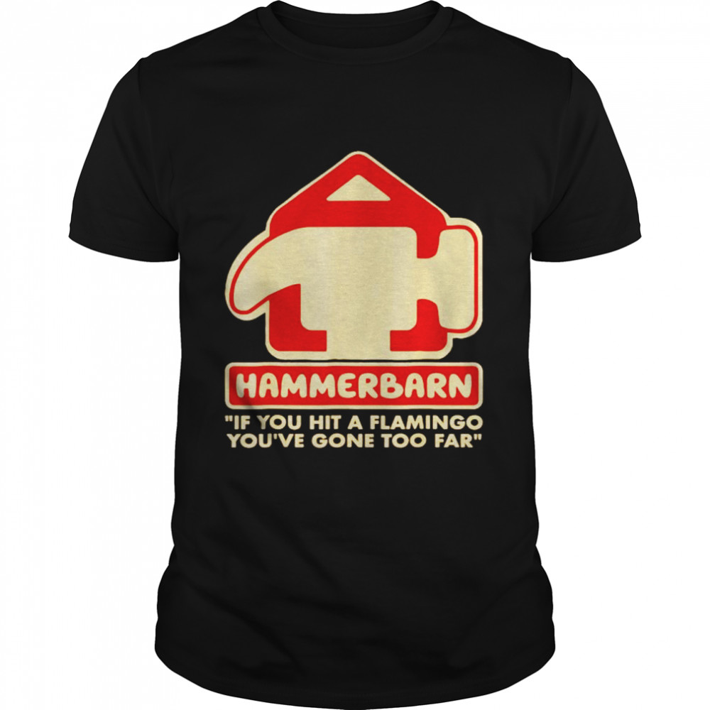 hammerbarn if you hit a flamingo you’re gone too far shirt