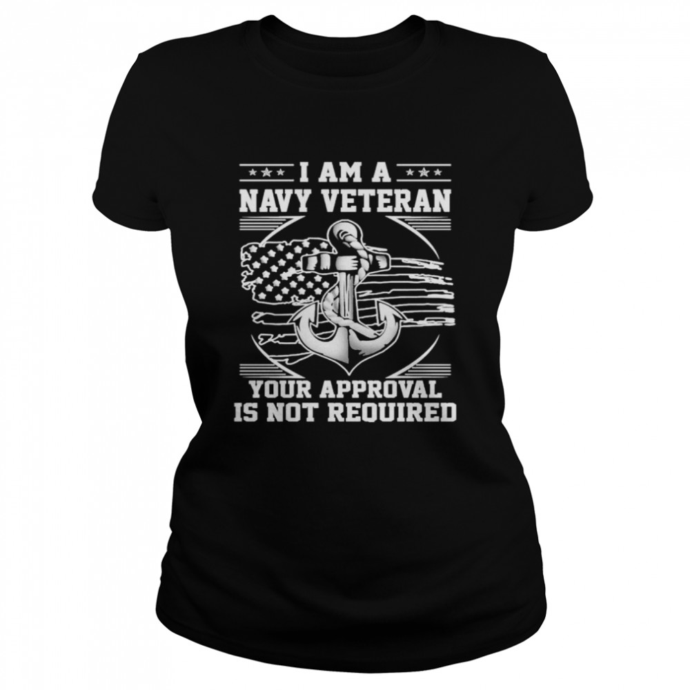 I am a navy veteran your approval is not required american flag shirt Classic Women's T-shirt